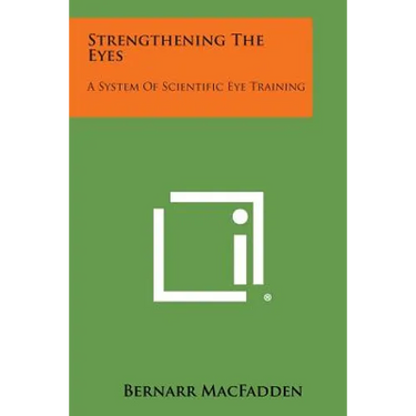 Strengthening the Eyes: A System of Scientific Eye Training