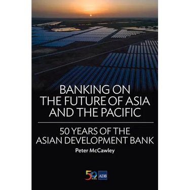 Banking on the Future of Asia and the Pacific: 50 Years of the Asian Development Bank