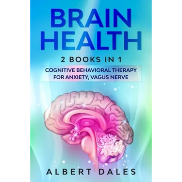Brain Health: 2 BOOKS IN 1: Cognitive Behavioral Therapy for Anxiety, Vagus Nerve