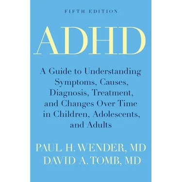 ADHD: A Guide to Understanding Symptoms, Causes, Diagnosis, Treatment, and Changes Over Time in Children, Adolescents, and Adults