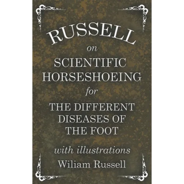 Russell on Scientific Horseshoeing for the Different Diseases of the Foot with Illustrations