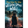 Try Not to Die: At Meadow Spire Mall: An Interactive Adventure