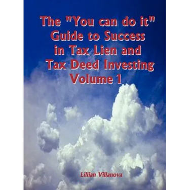 The "You can do it" Guide to Success in Tax Lien and Tax Deed Investing Vol 1
