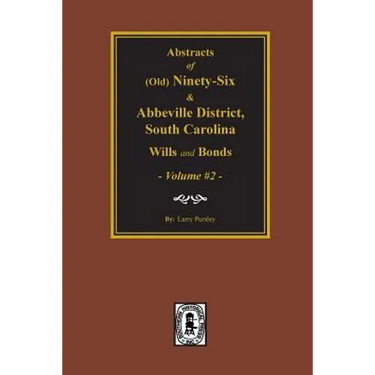 (Old) Ninety-Six and Abbeville District, South Carolina Wills and Bonds, Vol. #2.