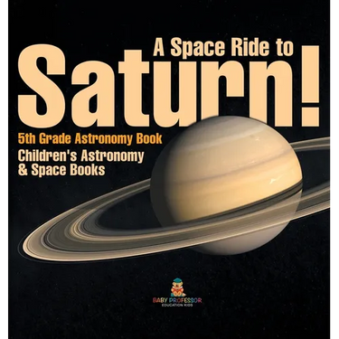 A Space Ride to Saturn! 5th Grade Astronomy Book Children's Astronomy & Space Books