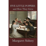 Five Little Peppers and How They Grew: A Classic Children's Family Story