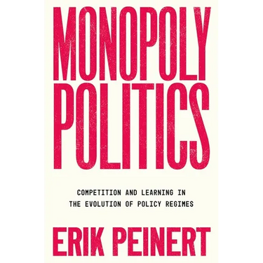 Monopoly Politics: Competition and Learning in the Evolution of Policy Regimes