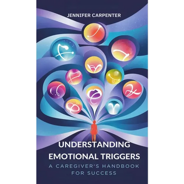 Understanding Emotional Triggers: A Caregiver's Handbook for Success