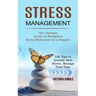 Stress Management: The Ultimate Guide to Workplace Stress Reduction for a Happier (Life Tips to Quickly Beat Stress, Manage Your Time)