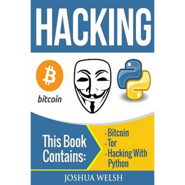 Hacking: 3 Manuscripts - Bitcoin, Tor, Hacking With Python