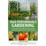 High Performance Gardening: The most fun, productive and organic gardening experience you will ever have!