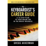 The Keyboardist's Career Guide: A 10-Step Plan to Your Dream Job in the Music Business