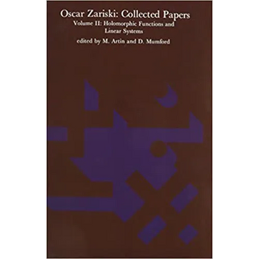 Oscar Zariski: Collected Papers, Volume 2: Holomorphic Functions and Linear Systems