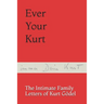 Ever Your Kurt: The Intimate Family Letters of Kurt Gödel