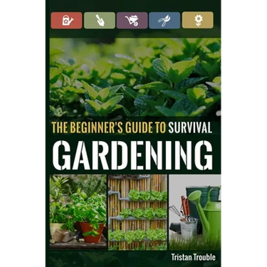 The Beginner's Guide to Survival Gardening: The Beginner's Guide to Survival Gardening