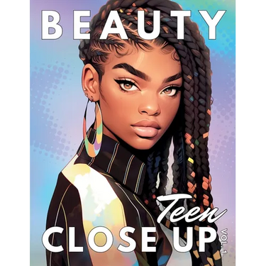 Beauty Close Up Teen: Vol. 1 - A Coloring Book for Every Shade of Beauty