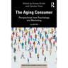 The Aging Consumer: Perspectives from Psychology and Marketing