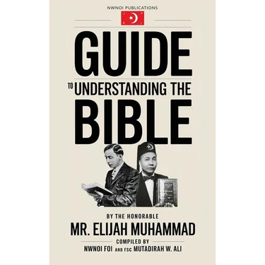 Guide to Understanding the Bible: The Honorable Mr. Elijah Muhammad