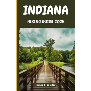 Indiana Hiking Guide 2025: An In-Depth Guide to the Best Hiking Destinations, Scenic Views, and Outdoor Adventures for Every Explorer