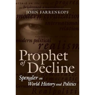 Prophet of Decline: Spengler on World History and Politics
