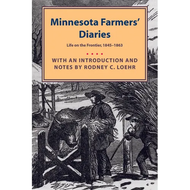 Minnesota Farmers' Diaries: Life on the Frontier, 1845-1863