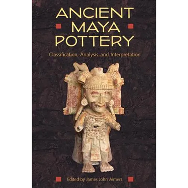 Ancient Maya Pottery: Classification, Analysis, and Interpretation