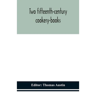 Two Fifteenth-Century Cookery-Books
