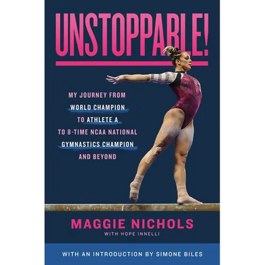 Unstoppable!: My Journey from World Champion to Athlete A to 8-Time NCAA National Gymnastics Champion and Beyond