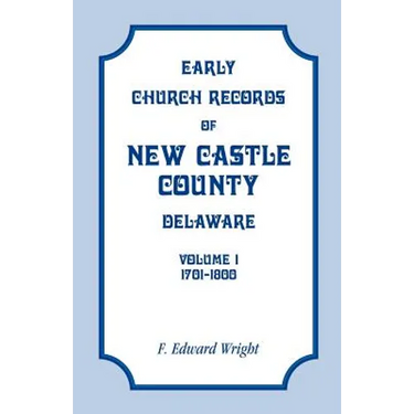 Early Church Records of New Castle County, Delaware, Volume 1, 1701-1800