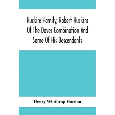 Huckins Family, Robert Huckins Of The Dover Combination And Some Of His Descendants: A Reprint With Corrections And Considerable Additions, Including