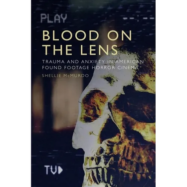 Blood on the Lens: Trauma and Anxiety in American Found Footage Horror Cinema