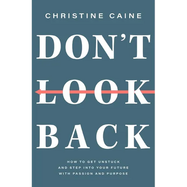 Don't Look Back: Getting Unstuck and Moving Forward with Passion and Purpose