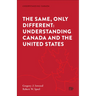 The Same, Only Different: Understanding Canada and the United States