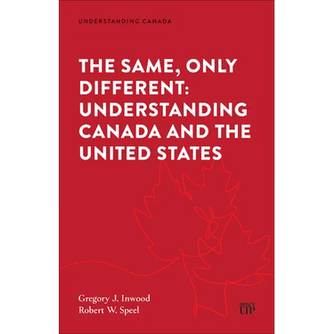 The Same, Only Different: Understanding Canada and the United States