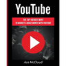 YouTube: The Top 100 Best Ways To Market & Make Money With YouTube