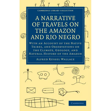 A Narrative of Travels on the Amazon and Rio Negro, with an Account of the Native Tribes, and Observ