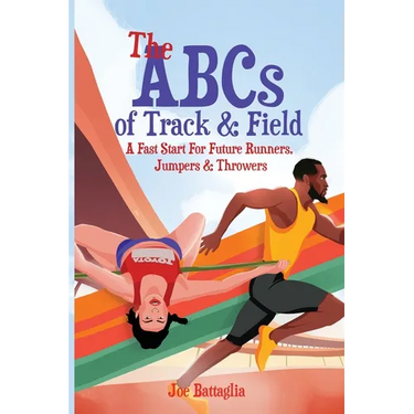 The ABCs of Track & Field: A Fast Start For Future Runners Jumpers & Throwers