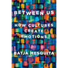 Between Us: How Cultures Create Emotions