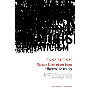 Fanaticism: On the Uses of an Idea