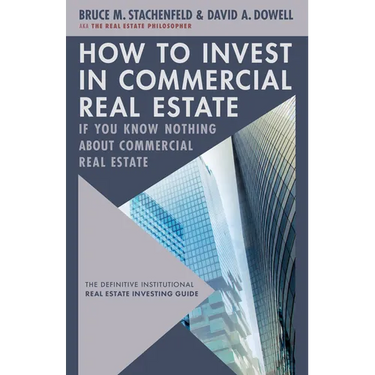 How to Invest in Commercial Real Estate If You Know Nothing about Commercial Real Estate: The Definitive Institutional Real Estate Investing Guide