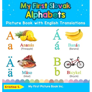 My First Slovak Alphabets Picture Book with English Translations: Bilingual Early Learning & Easy Teaching Slovak Books for Kids