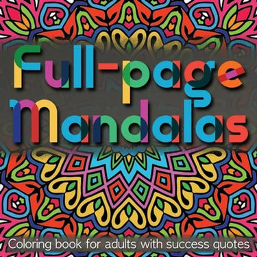 Full-page Mandalas: Coloring Book for Adults with Success Quotes