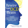 Rewire Your OCD Brain: Powerful Neuroscience-Based Skills to Break Free from Obsessive Thoughts and Fears
