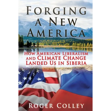 Forging a New America: How American Liberalism and Climate Change Landed Us in Siberia