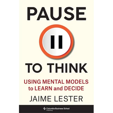 Pause to Think: Using Mental Models to Learn and Decide
