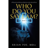 Who Do You Say I Am?: A Practical and Relevant Reflection of the Life of Christ