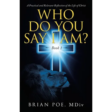 Who Do You Say I Am?: A Practical and Relevant Reflection of the Life of Christ