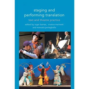 Staging and Performing Translation: Text and Theatre Practice