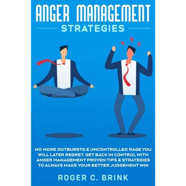 Anger Management Strategies: No More Outbursts & Uncontrolled Rage You Will Later Regret. Get Back in Control with Anger Management Proven Tips & Stra
