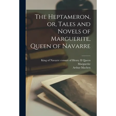 The Heptameron, or, Tales and Novels of Marguerite, Queen of Navarre